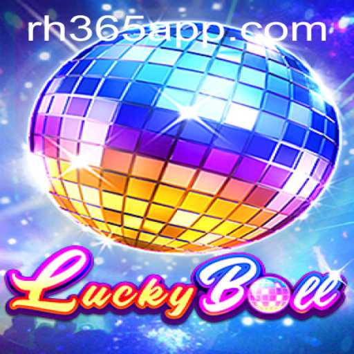 Discover LuckyBall on RH365 APP - A New Era in Online Gaming
