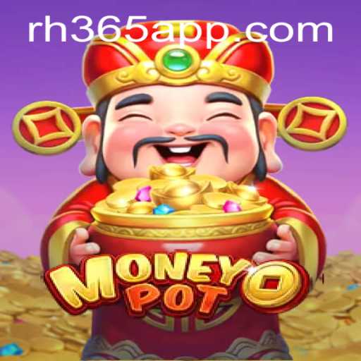 MoneyPot: Dive into the Thrilling World of RH365 APP